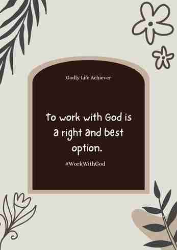 To work with God is a right option.